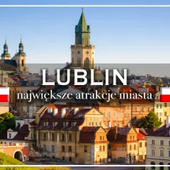 Lublin: zobacz największe atrakcje miasta. Widok na zabytkową starówkę z wieżą ratuszową i kościołami.
