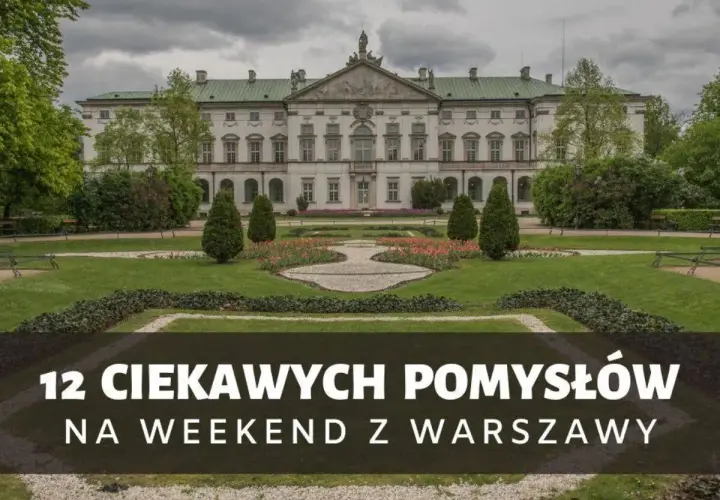 Piękny pałac w Polsce z ogrodem. Odkryj 12 pomysłów na weekend z Warszawy, w tym wspaniałe pałace.