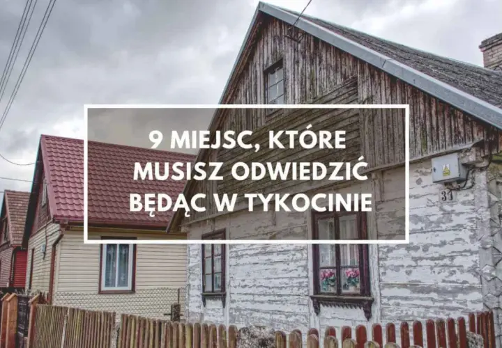 Domy w Tykocinie i okolicy, z napisem "9 miejsc, które musisz odwiedzić będąc w Tykocinie".