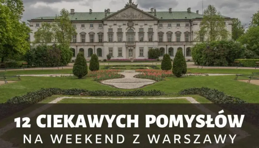 Piękny pałac w Polsce z ogrodem. Odkryj 12 pomysłów na weekend z Warszawy, w tym wspaniałe pałace.