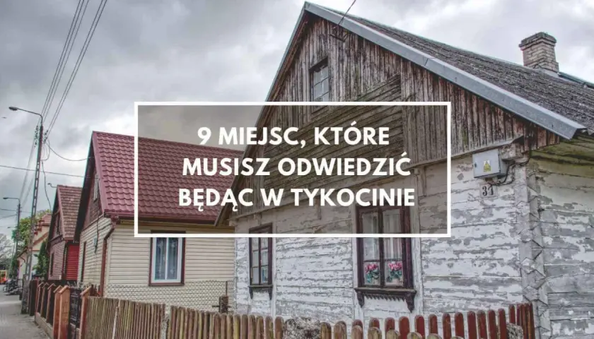Domy w Tykocinie i okolicy, z napisem "9 miejsc, które musisz odwiedzić będąc w Tykocinie".
