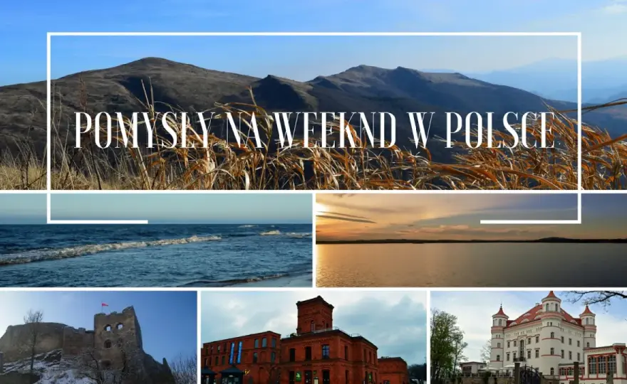 Ciekawe miejsca w Polsce na weekend i dłuższy wyjazd