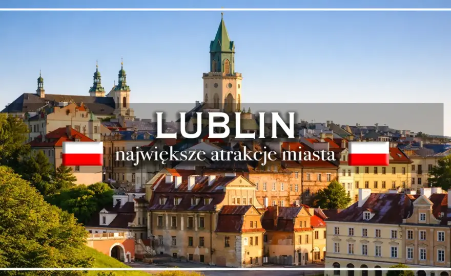 Lublin bez pośpiechu - co warto zobaczyć na starówce i poza nią